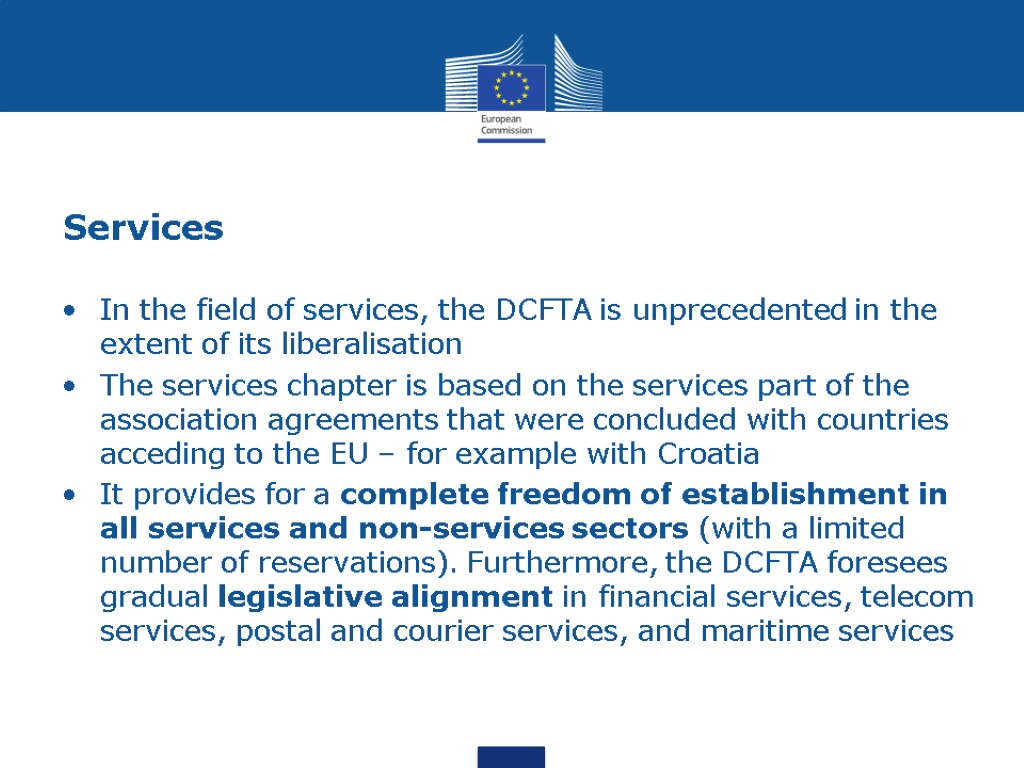 Services In the field of services, the DCFTA is unprecedented in the extent of